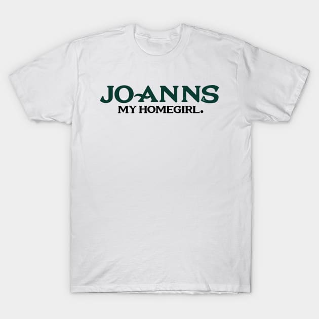 Joanns My Homegirl T-Shirt by Pochaloca